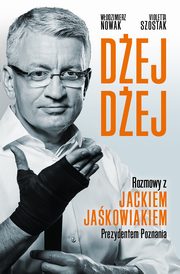 ksiazka tytu: Dej Dej. Rozmowy z Jackiem Jakowiakiem Prezydentem Poznania autor: Violetta Szostak, Wodzimierz Nowak