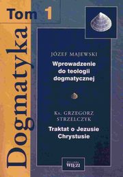 Dogmatyka. Tom 1, Jzef Majewski, Grzegorz Strzelczyk