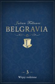 ksiazka tytu: Belgravia Wizy rodzinne - odcinek 3 autor: Julian Fellowes