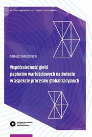 ksiazka tytu: Wspzaleno gied papierw wartociowych na wiecie w aspekcie procesw globalizacyjnych autor: Tomasz Chruciski