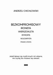 Bezkompromisowy Ironista Wierszokleta, Andrzej Chichlowski