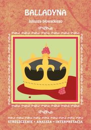 Balladyna Juliusza Sowackiego. Streszczenie, analiza, interpretacja, Danuta Anusiak