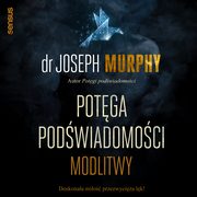 Potga podwiadomoci. Modlitwy, Joseph Murphy