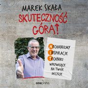 Skuteczno gr! Mechanizmy - Inspiracje - Techniki wpywajce na Twoje decyzje, Marek Skaa