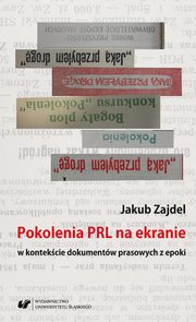 ksiazka tytu: Pokolenia PRL na ekranie w kontekcie dokumentw prasowych z epoki - 02 Rozdziay IV-VI autor: Jakub Zajdel