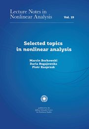 Selected topics in nonlinear analysis, Marcin Borkowski, Daria Bugajewska, Piotr Kasprzak