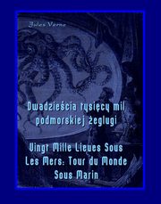 ksiazka tytu: Dwadziecia tysicy mil podmorskiej eglugi - Vingt Mille Lieues Sous Les Mers Tour du Monde Sous Marin autor: Jules Verne