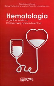 Hematologia w gabinecie lekarza Podstawowej Opieki Zdrowotnej, Anna Korycka-Woowiec, Dariusz Woowiec, Iwona Hus