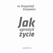 Jak uproci ycie, Krzysztof Grzywocz