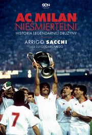 AC Milan. Niemiertelni. Historia legendarnej druyny, Luigi Garlando, Arrigo Sacchi