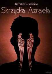 ksiazka tytu: Skrzyda Azraela autor: Katarzyna Woniak