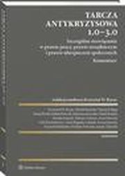 Tarcza antykryzysowa 1.0 - 3.0. Szczeglne rozwizania w prawie pracy, prawie urzdniczym i prawie ubezpiecze spoecznych. Komentarz, Janusz oyski, Krzysztof Stefaski, Wioletta Witoszko, Krzysztof Wojciech Baran, Daniel Ksiek, Mariusz Lekston, Anna Piszczek, Maciej Borski, Wojciech Bigaj, Ariel Przybyowicz, Iwona Sierocka, Micha Baraski, Izabela Florczak, Anna Rogacka-ukasik, 