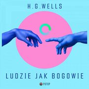 Ludzie jak bogowie, H.G. Wells