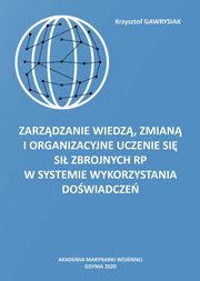 Zarzdzanie wiedz, zmian i organizacyjne uczenie si Si Zbrojnych RP w Systemie Wykorzystania Dowiadcze, Krzysztof Gawrysiak