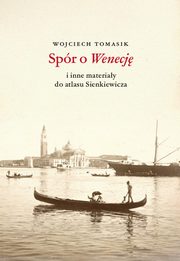 Spr o Wenecj i inne materiay z atlasu Sienkiewicza, Wojciech Tomasik