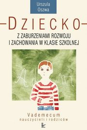 ksiazka tytu: Dziecko z zaburzeniami rozwoju i zachowania w klasie szkolnej autor: Urszula Oszwa