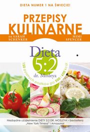 ksiazka tytu: Przepisy kulinarne. Dieta 5:2 dr. Mosleya autor: Mimi Spencer, Sarah Schenker, Michael Mosley