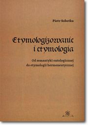 Etymologizowanie i etymologia, Piotr Sobotka