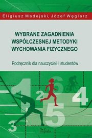 Wybrane zagadnienia wspczesnej metodyki wychowania fizycznego, Eligiusz Madejski, Jzef Wglarz