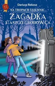 ksiazka tytu: Na tropach tajemnic. Tom 2. Zagadka starego grobowca autor: Dariusz Rekosz