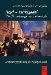 ksiazka tytu: Hegel ? Kierkegaard autor: Jacek Aleksander Prokopski