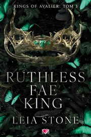 Ruthless Fae King. Kings of Avalier. Tom 3, Leia Stone