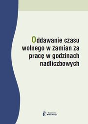 ksiazka tytu: Oddawanie czasu wolnego w zamian za prac w godzinach nadliczbowych autor: Monika Frczek