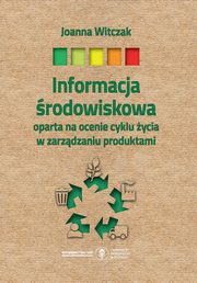 Informacja rodowiskowa oparta na ocenie cyklu ycia w zarzdzaniu produktami, Joanna Witczak