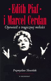 Edith Piaf i Marcel Cerdan. Opowie o tragicznej mioci, Przemysaw Sowiski