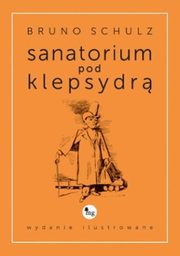 Sanatorium pod klepsydr wydanie ilustrowane, Bruno Schulz