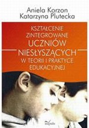 Ksztacenie zintegrowane uczniw niesyszcych w teorii i praktyce edukacyjnej, 