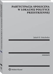 Partycypacja spoeczna w lokalnej polityce przestrzennej, Jakub Szlachetko, Jakub H. Szlachetko