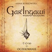 ksiazka tytu: GarIngawi Wyspa Szczliwa Tom 1 Oczekiwanie autor: Anna Borkowska