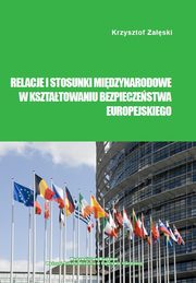 Relacje i stosunki midzynarodowe w ksztatowaniu bezpieczestwa europejskiego, Krzysztof Zaski