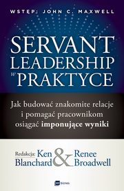 Servant Leadership w praktyce, Ken Blanchard, Renee Broadwell