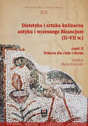 Dietetyka i sztuka kulinarna antyku i wczesnego Bizancjum (II-VII w.). Cz 2, 