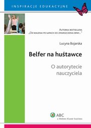 ksiazka tytu: Belfer na hutawce. O autorytecie nauczyciela autor: Lucyna Bojarska