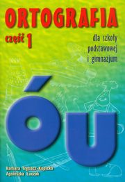 Ortografia dla szkoy podstawowej i gimnazjum cz 1 Pisownia wyrazw z  i u, Bogumia Trbacz-Kopicka, Agnieszka uczak