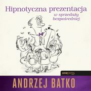 Hipnotyczna prezentacja w sprzeday bezporedniej, Andrzej Batko