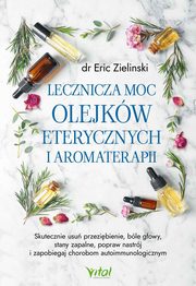 Lecznicza moc olejkw eterycznych i aromaterapii, Eric Zielinski