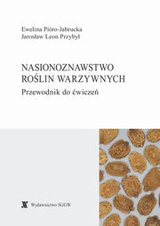 Nasionoznawstwo rolin warzywnych. Przewodnik do wicze, Ewelina Piro-Jabrucka, Jarosaw Przyby