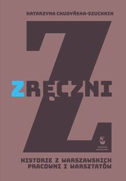 Zrczni. Historie z warszawskich pracowni i warsztatw, Katarzyna Chudyska-Szuchnik