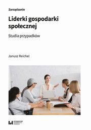 Liderki gospodarki spoecznej. Studia przypadkw, Janusz Reichel