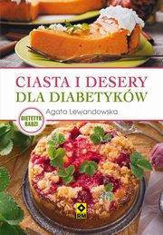 ksiazka tytu: Ciasta i desery dla diabetykw autor: Agata Lewandowska