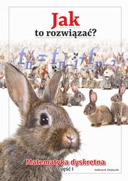 Jak to rozwiza? Matematyka dyskretna. Cz I, Andrzej Chojnacki