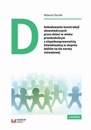 Dekodowanie konstrukcji sowotwrczych przez dzieci w wieku przedszkolnym z niepenosprawnoci intelektualn, Mateusz Szurek