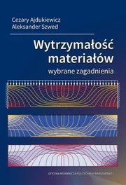 Wytrzymao materiaw. Wybrane zagadnienia, Cezary Ajdukiewicz, Aleksander Szwed