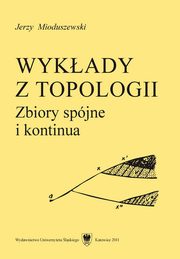 ksiazka tytu: Wykady z topologii - 05 Wykad V, Kontinua autor: Jerzy Mioduszewski