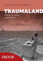 Traumaland Polacy w cieniu przeszoc, Micha Bilewicz