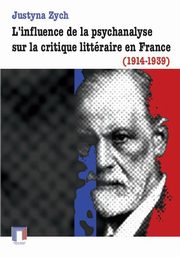 ksiazka tytu: L'influence de la psychanalyse sur la critique littraire en France (1914-1939) autor: Justyna Zych